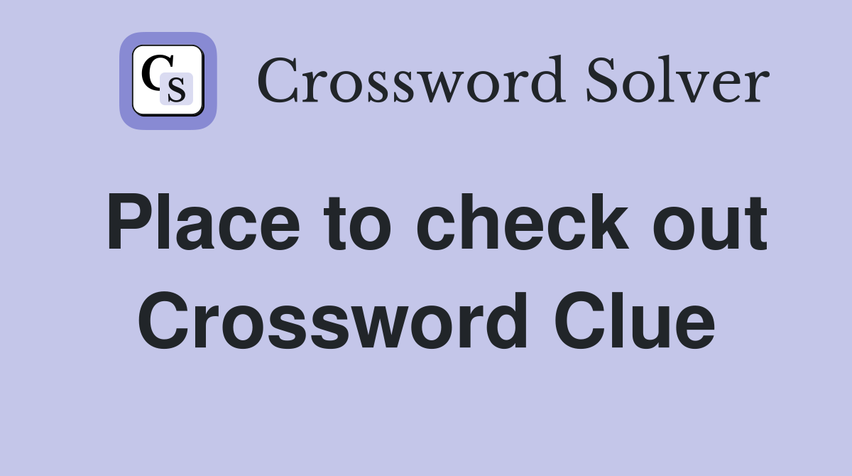 Place to check out - Crossword Clue Answers - Crossword Solver